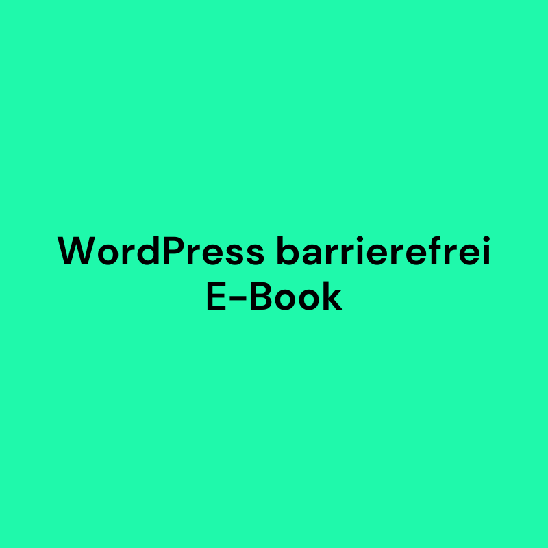 E-Book: Digitale Barrierefreiheit - wie man WordPress barrierefrei macht (100 Seiten PDF)