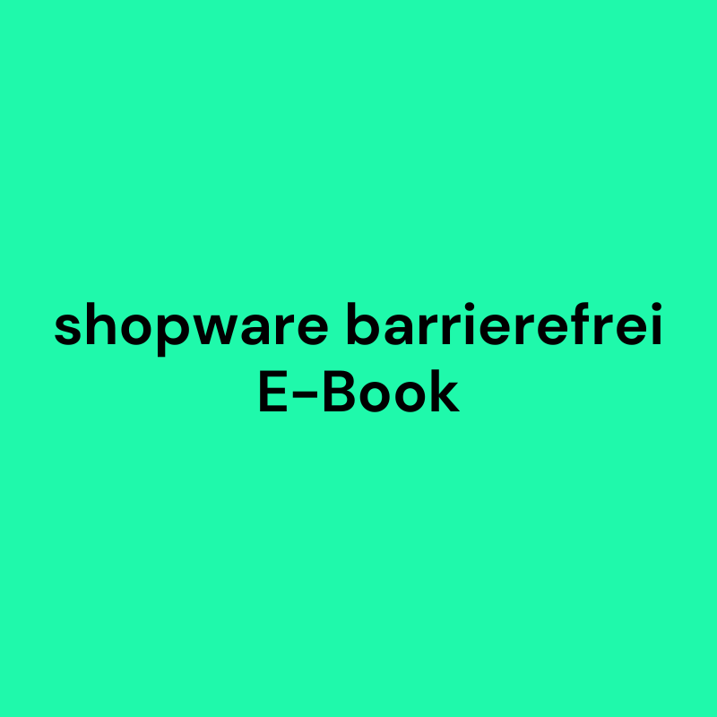 E-Book: Digitale Barrierefreiheit - Wie man shopware barrierefrei macht (50 Seiten PDF)